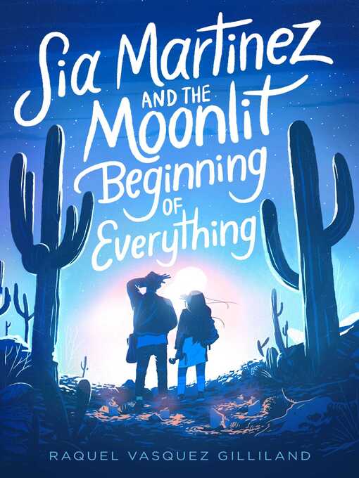 Title details for Sia Martinez and the Moonlit Beginning of Everything by Raquel Vasquez Gilliland - Wait list
